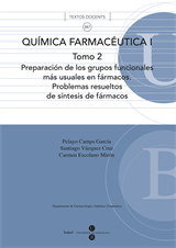 Química farmacéutica I. Tomo 2. Preparación de los grupos funcionales más usuales en fármacos.  Problemas resueltos de síntesis de Fármacos