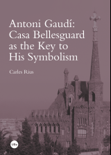 Antoni Gaudí: Casa Bellesguard as the Key to His Symbolism