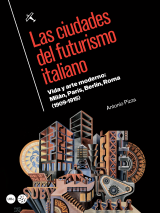 Ciudades del futurismo italiano, Las. Vida y arte moderno: Milán, París, Berlín, Roma (1909-1915)