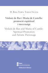 Violant de Bar i Maria de Castella: promoció espiritual i mecenatge / Violant de Bar and Maria of Castile: Spiritual Promotion, and Artistic Patronage