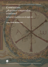 Constantino, ¿el primer emperador cristiano? Religión y política en el siglo IV