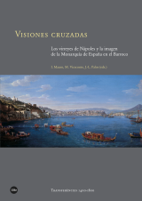 Visiones cruzadas. Los virreyes de Nápoles y la imagen de la Monarquía de España en el Barroco (eBook)