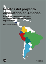 Relatos del proyecto civilizatorio en América. Prácticas y representaciones de las sociedades americanas, siglos XIX-XX (eBook)